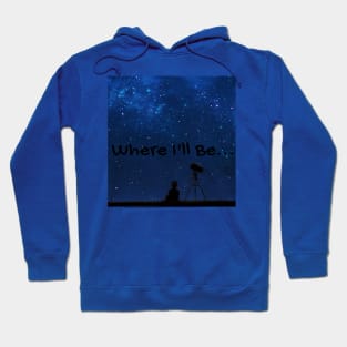 Where I'll Be Astronomy Telescope Hoodie